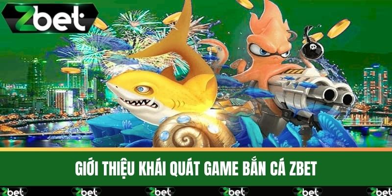 Bắn Cá ZBET 1 Giới thiệu khái quát game Bắn Cá ZBET