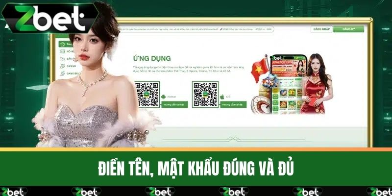 Đăng Nhập ZBET - Trải Nghiệm Cá Cược An Toàn Mỗi Ngày 3 Điền tên, mật khẩu đúng và đủ