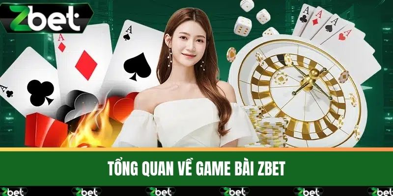 Game Bài 1 Tổng quan về Game Bài ZBET