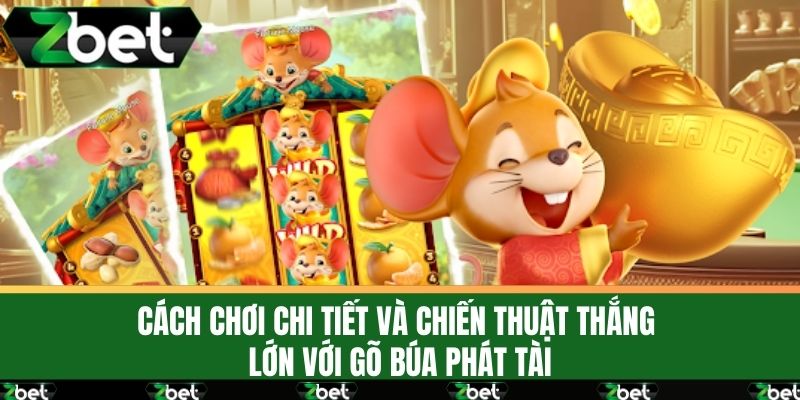 Khám Phá Game Gõ Búa Phát Tài Tại ZBET Đầy Sự Kịch Tính 3 Cách Chơi Chi Tiết Và Chiến Thuật Thắng Lớn Với Gõ Búa Phát Tài