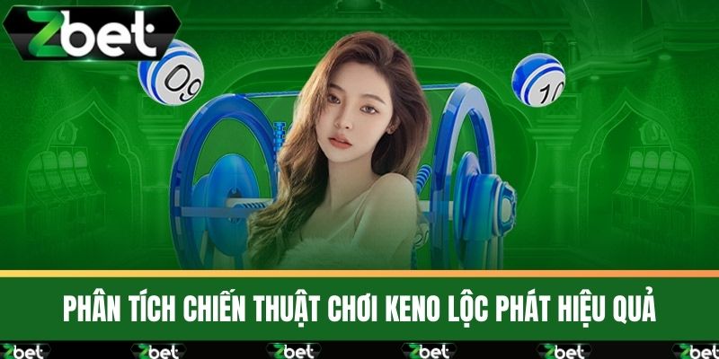 Keno Lộc Phát Sunwin Trò Chơi Xổ Số Hàng Đầu Việt Nam 4 Phân Tích Chiến Thuật Chơi Keno Lộc Phát Hiệu Quả