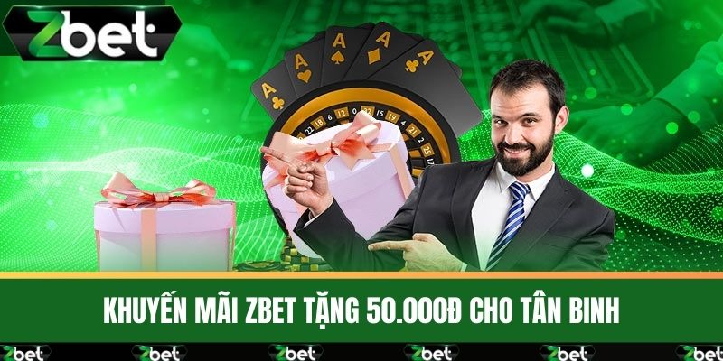 Khuyến Mãi ZBET - Bứt Phá Lợi Nhuận Với Các Ưu Đãi Hấp Dẫn 3 Khuyến mãi ZBET tặng 50.000Đ cho tân binh
