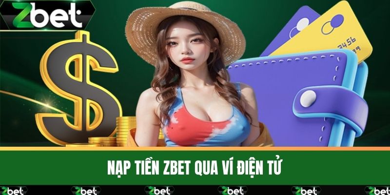 Nạp Tiền ZBET - Phương Thức Thanh Toán Siêu Tiện Lợi 2 Nạp Tiền ZBET qua ví điện tử