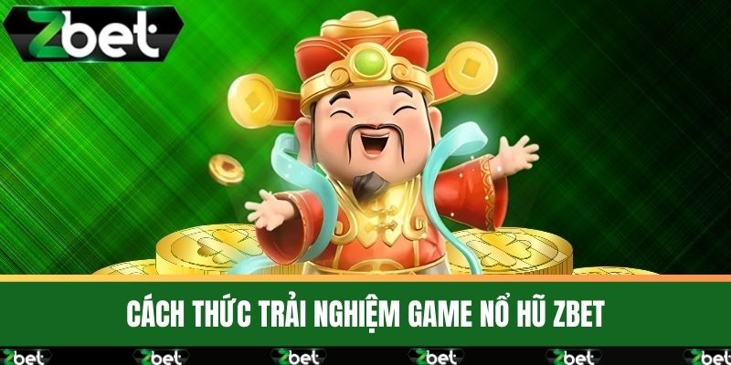 Nổ Hũ 1 Cách thức trải nghiệm game Nổ Hũ ZBET