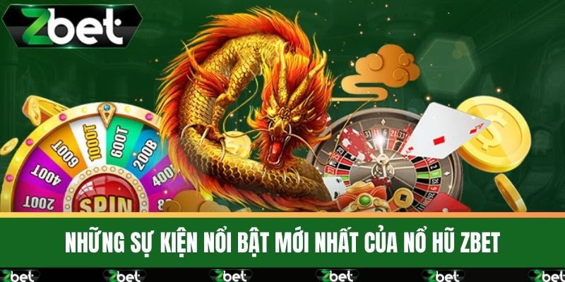 Nổ Hũ 3 Những sự kiện nổi bật mới nhất của nổ hũ ZBET