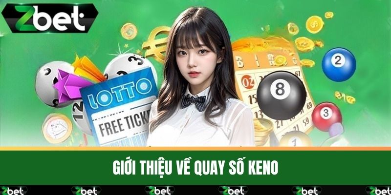 Quay Số Keno Là Gì? Bí Quyết Chơi Và Các Mẹo Để Trúng Lớn 2 Giới Thiệu Về Quay Số Keno