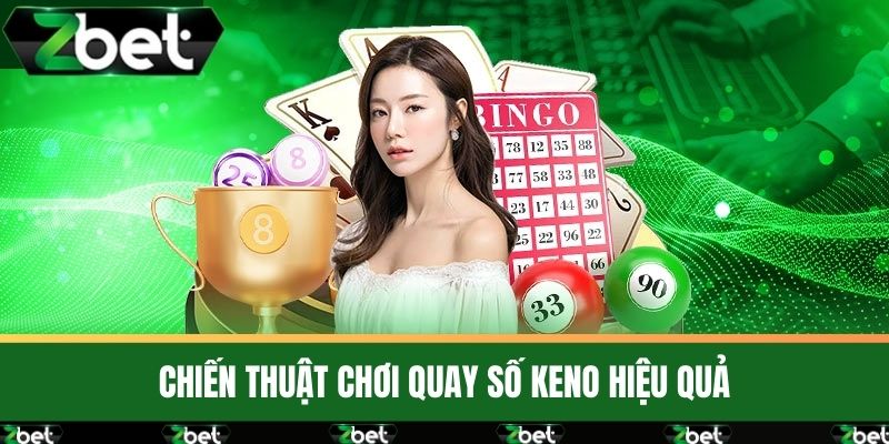 Quay Số Keno Là Gì? Bí Quyết Chơi Và Các Mẹo Để Trúng Lớn 3 Chiến Thuật Chơi Quay Số Keno Hiệu Quả