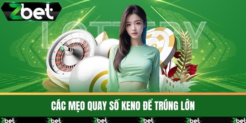 Quay Số Keno Là Gì? Bí Quyết Chơi Và Các Mẹo Để Trúng Lớn 4 Các Mẹo Quay Số Keno Để Trúng Lớn