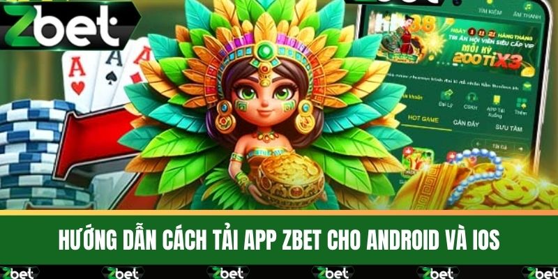 Tải App ZBET – Trải Nghiệm Cá Cược Trực Tuyến Dễ Dàng 2 Hướng dẫn cách Tải App ZBET cho Android và iOS