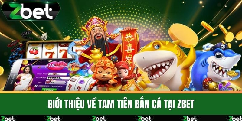 Tam Tiên Bắn Cá – Săn Thưởng Và Rinh Lộc Lớn Tại ZBET 2 Giới Thiệu Về Tam Tiên Bắn Cá Tại ZBET