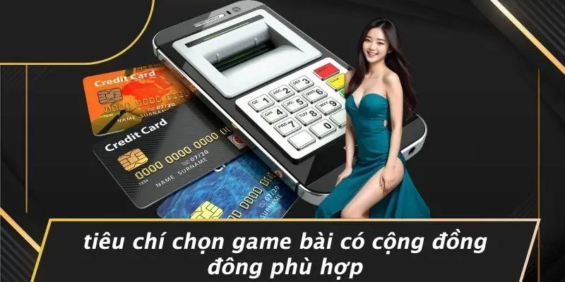 GAME BÀI CÓ CỘNG ĐỒNG ĐÔNG: BÍ QUYẾT CHINH PHỤC ĐỈNH CAO 2 Tiêu Chí Chọn Game Bài Có Cộng Đồng Đông Phù Hợp